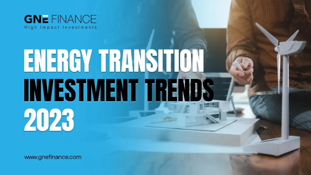 Energy Transition Investment Trends 2023 GNE Finance